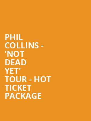 Phil Collins - 'Not Dead Yet' Tour - Hot Ticket Package at Royal Albert Hall